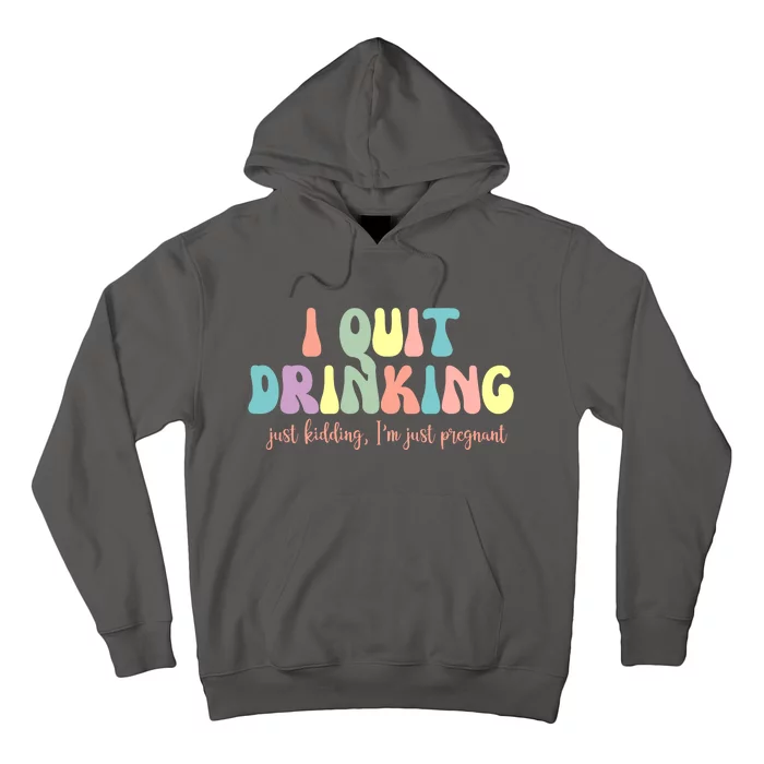 I Quit Drinking Just Kidding I'm Pregnant Funny Hoodie