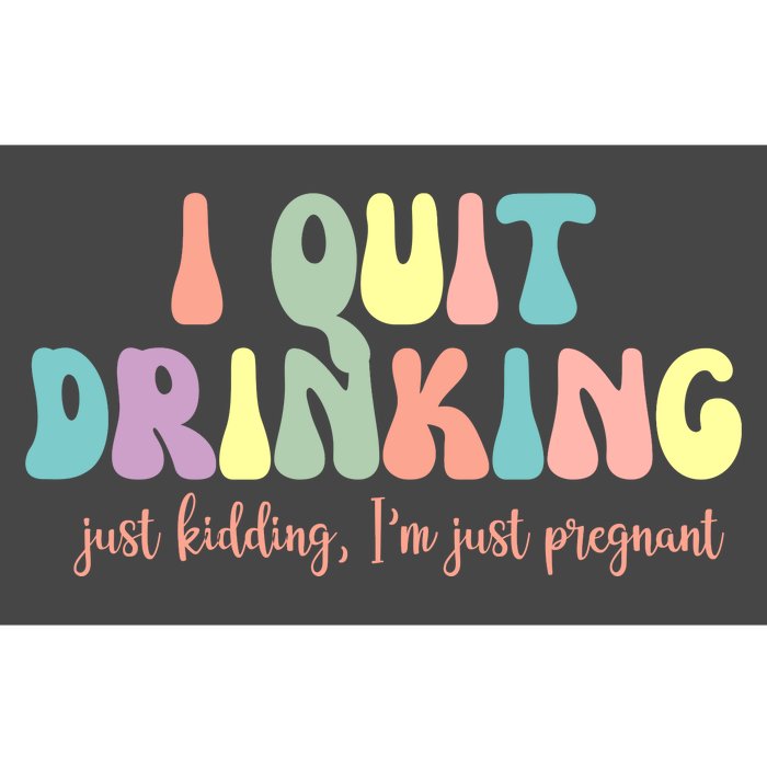 I Quit Drinking Just Kidding I'm Pregnant Funny Bumper Sticker