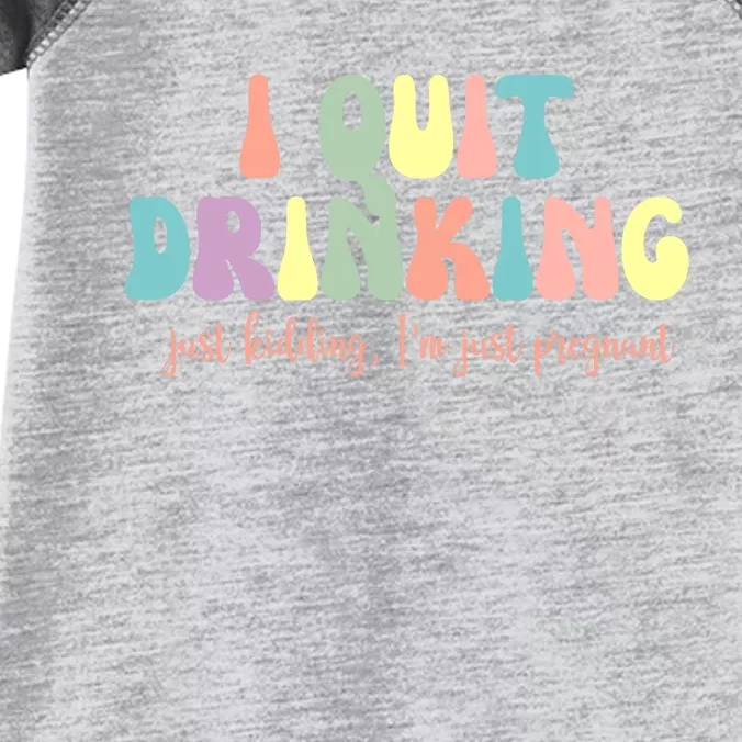 I Quit Drinking Just Kidding I'm Pregnant Funny Infant Baby Jersey Bodysuit