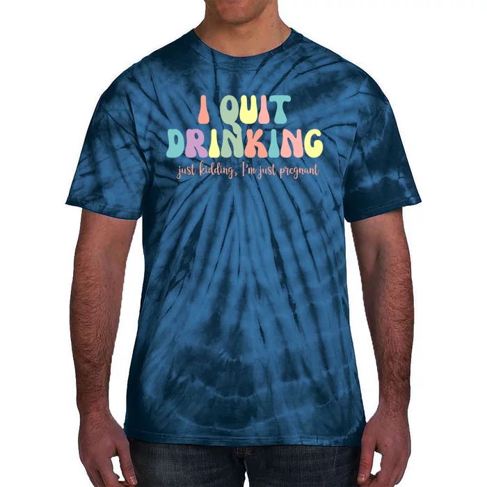 I Quit Drinking Just Kidding I'm Pregnant Funny Tie-Dye T-Shirt