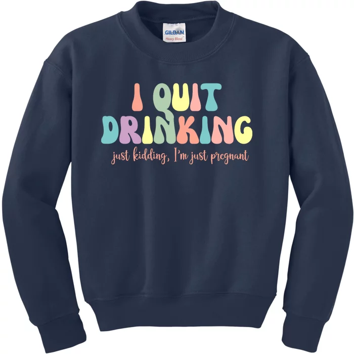 I Quit Drinking Just Kidding I'm Pregnant Funny Kids Sweatshirt