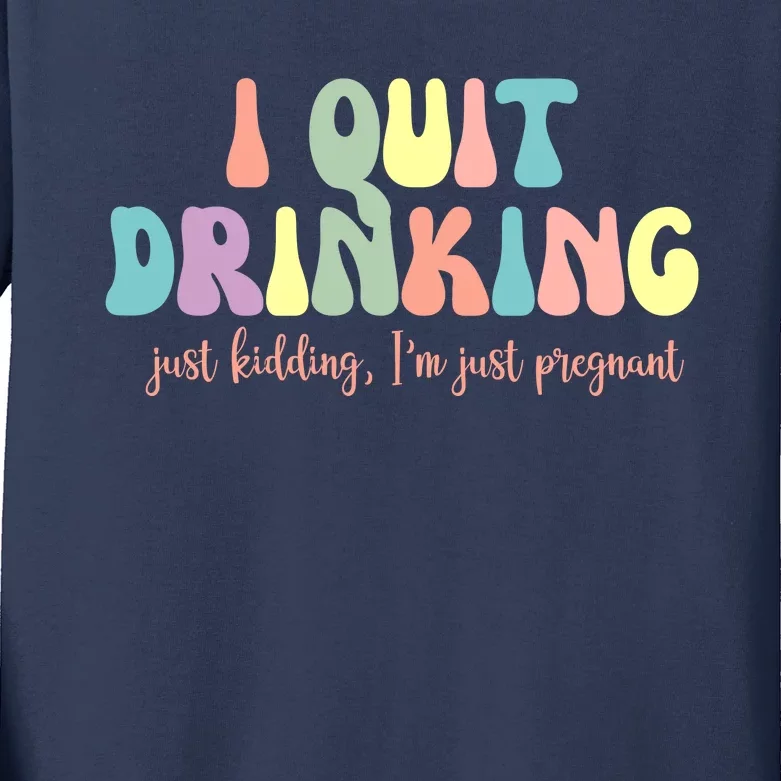 I Quit Drinking Just Kidding I'm Pregnant Funny Kids Long Sleeve Shirt