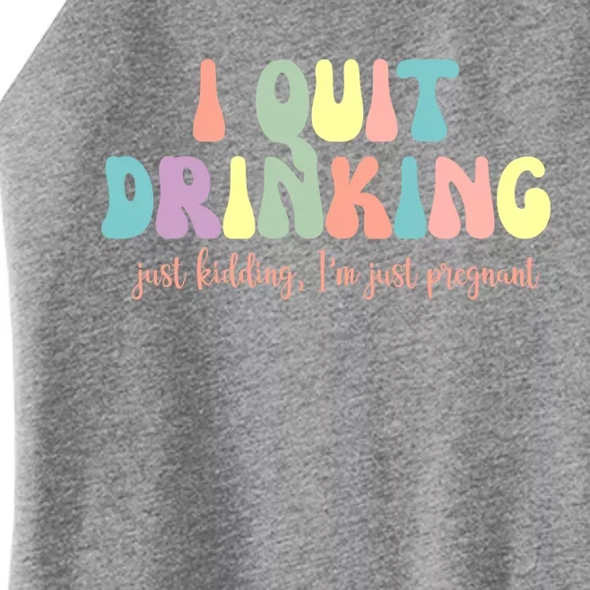 I Quit Drinking Just Kidding I'm Pregnant Funny Women’s Perfect Tri Rocker Tank