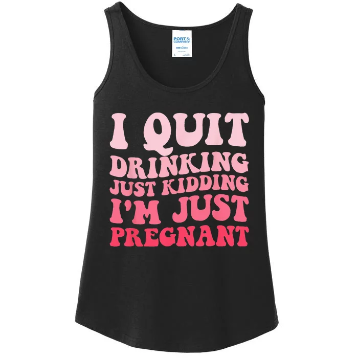 I Quit Drinking Just Kidding Im Just Pregnant Pregnancy Ladies Essential Tank