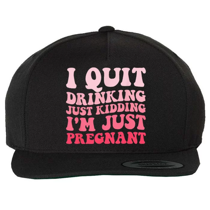 I Quit Drinking Just Kidding Im Just Pregnant Pregnancy Wool Snapback Cap