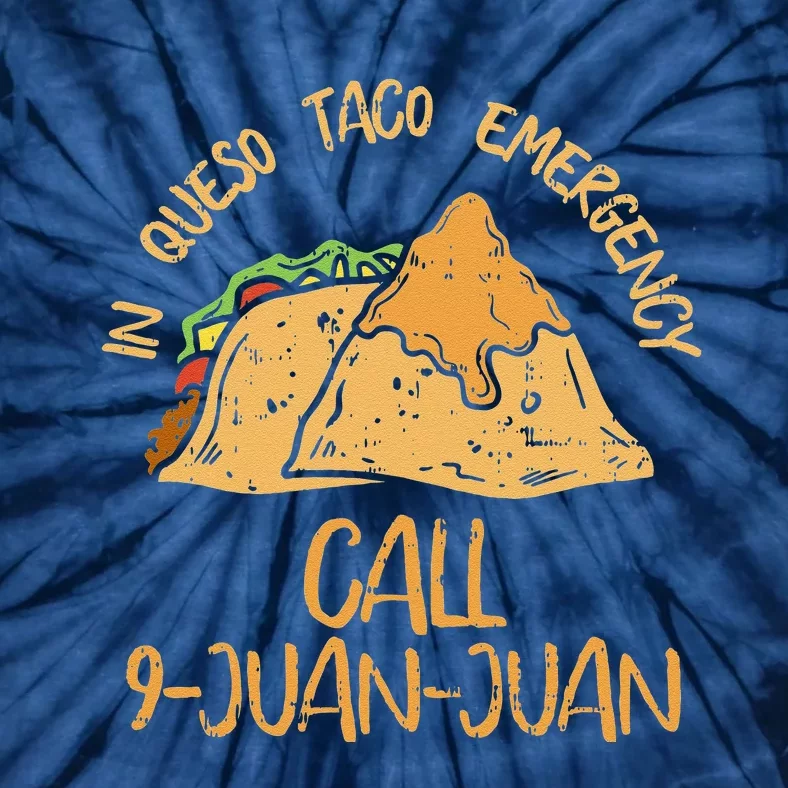 In Queso Emergency Cinco De Mayo Taco Call 9 Juan Tie-Dye T-Shirt