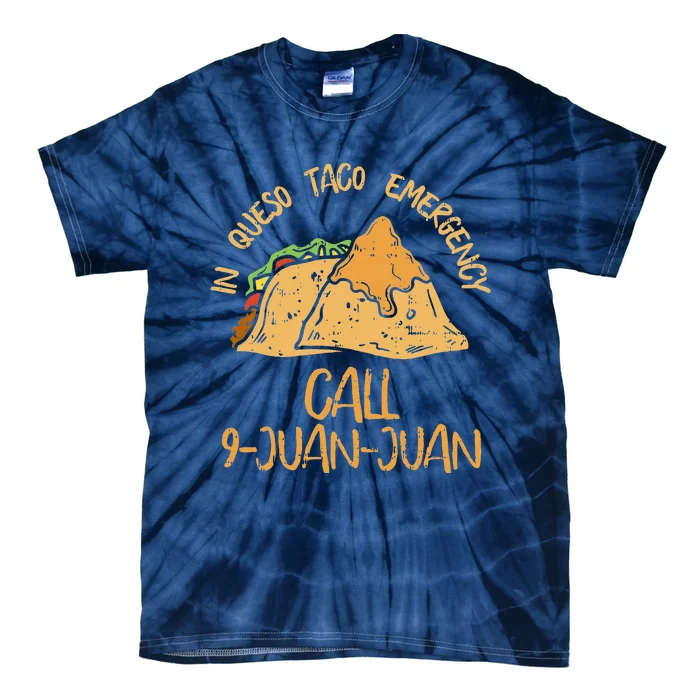 In Queso Emergency Cinco De Mayo Taco Call 9 Juan Tie-Dye T-Shirt