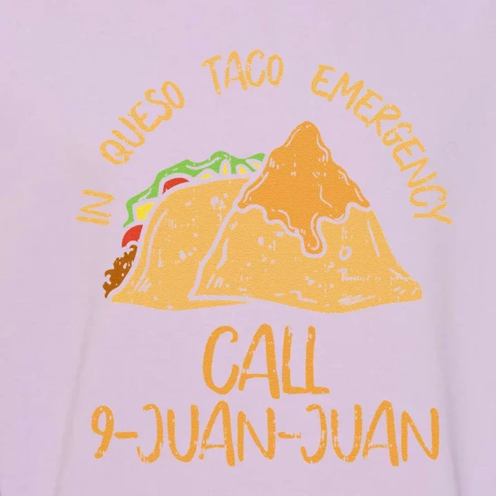 In Queso Emergency Cinco De Mayo Taco Call 9 Juan Garment-Dyed Sweatshirt