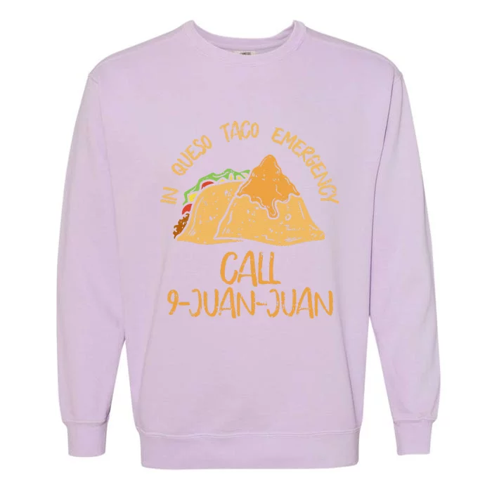 In Queso Emergency Cinco De Mayo Taco Call 9 Juan Garment-Dyed Sweatshirt