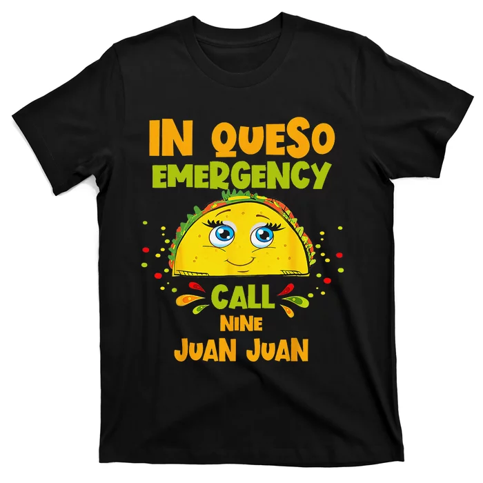 In Queso Emergency Call 9 Juan Juan Taco Cinco De Mayo Party T-Shirt