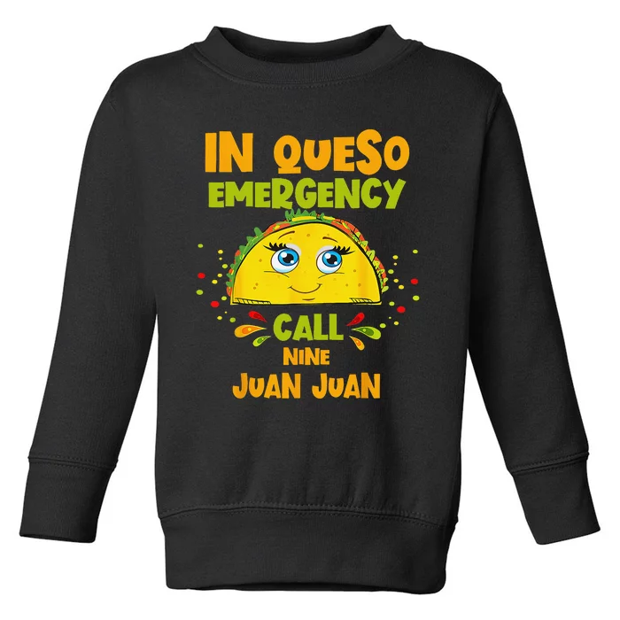 In Queso Emergency Call 9 Juan Juan Taco Cinco De Mayo Party Toddler Sweatshirt