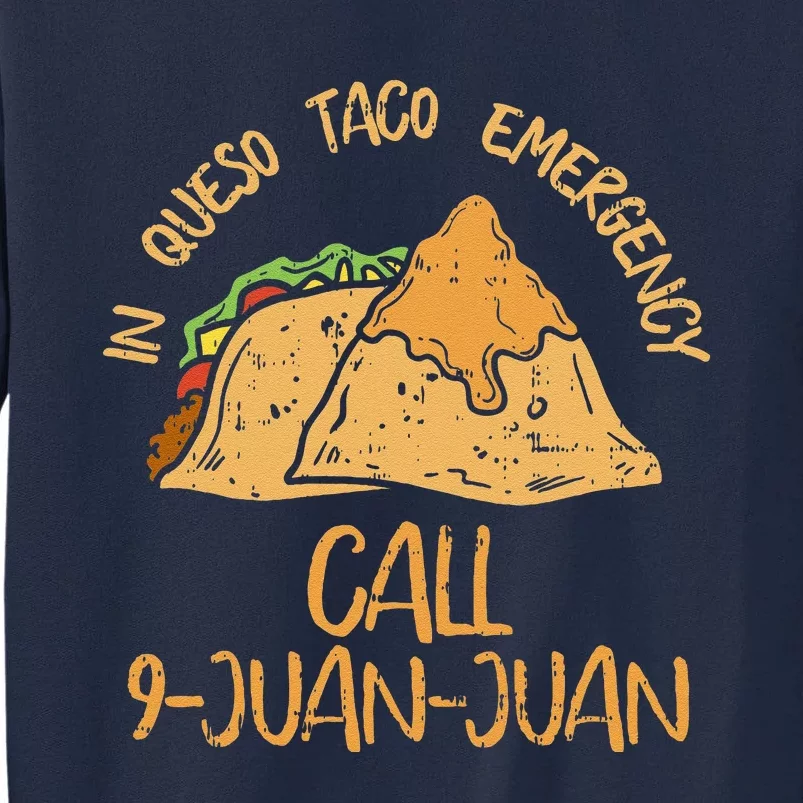 In Queso Emergency Cinco De Mayo Taco Call 9 Juan Mexican Tall Sweatshirt