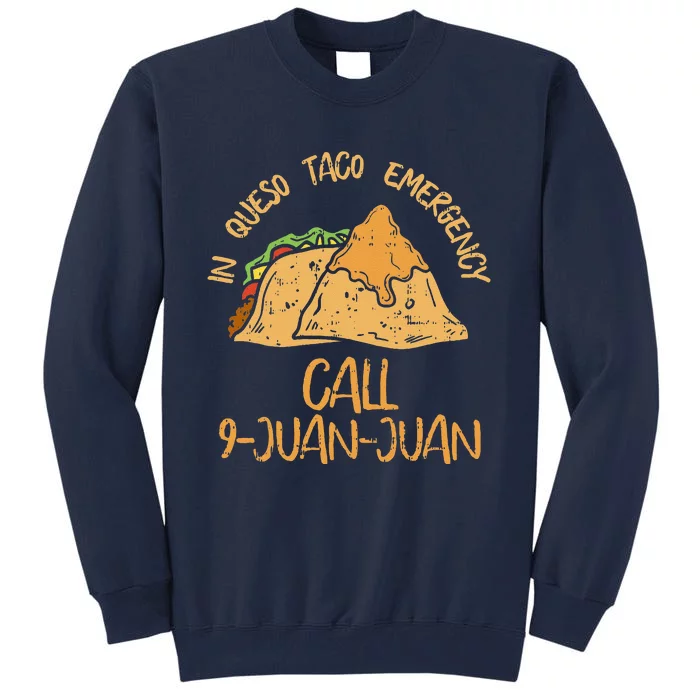 In Queso Emergency Cinco De Mayo Taco Call 9 Juan Mexican Tall Sweatshirt