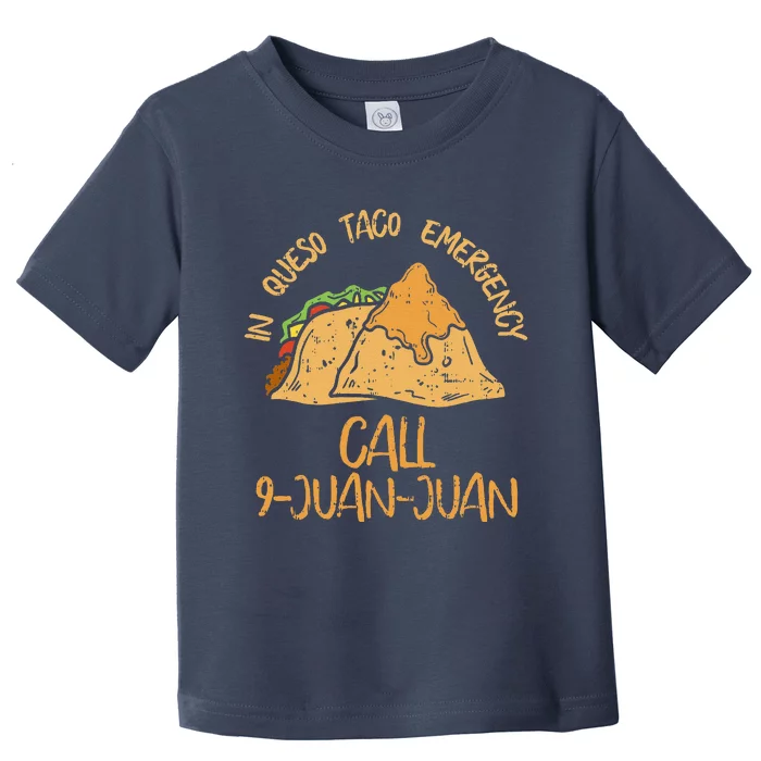 In Queso Emergency Cinco De Mayo Taco Call 9 Juan Mexican Toddler T-Shirt