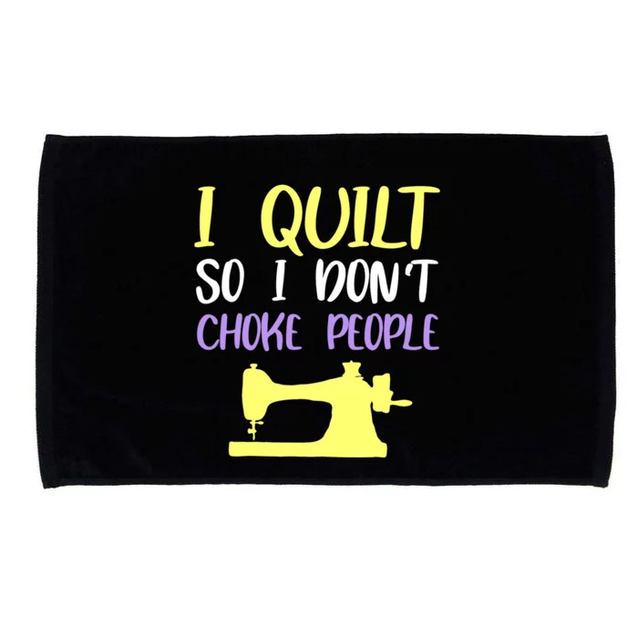 I Quilt So I Don't Choke People Quilting Lover Microfiber Hand Towel