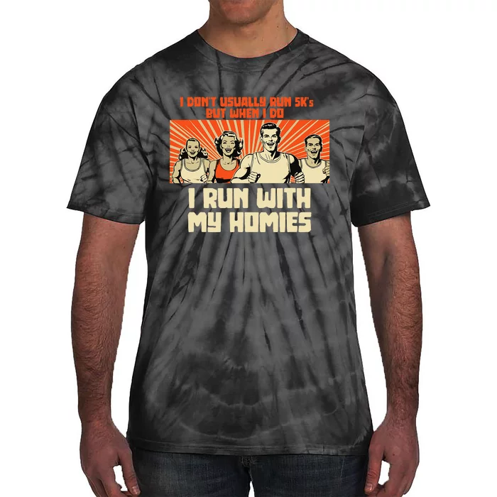 I Run 5kS With My Homies! Funny Race Tie-Dye T-Shirt