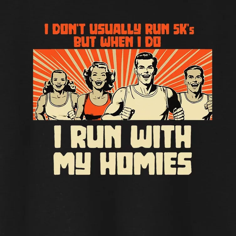 I Run 5kS With My Homies! Funny Race Women's Crop Top Tee