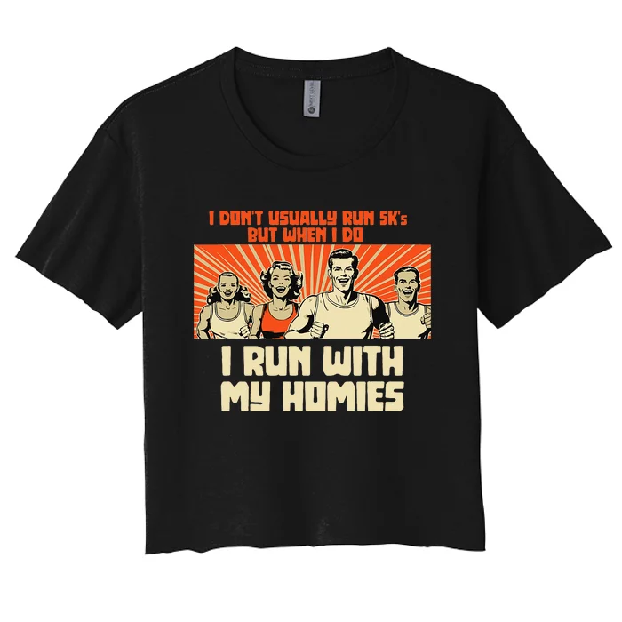 I Run 5kS With My Homies! Funny Race Women's Crop Top Tee