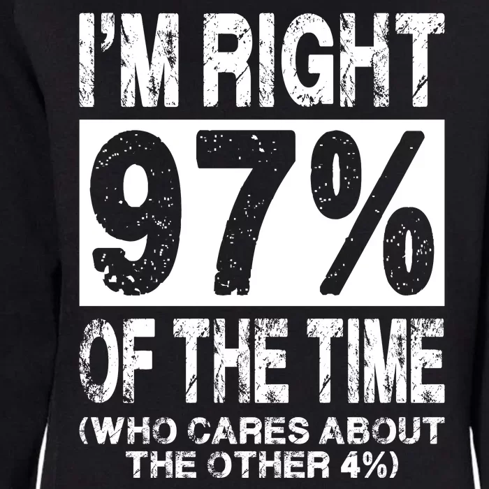 Im Right 97% Of The Time (Who Cares About The Other 4%) Womens California Wash Sweatshirt