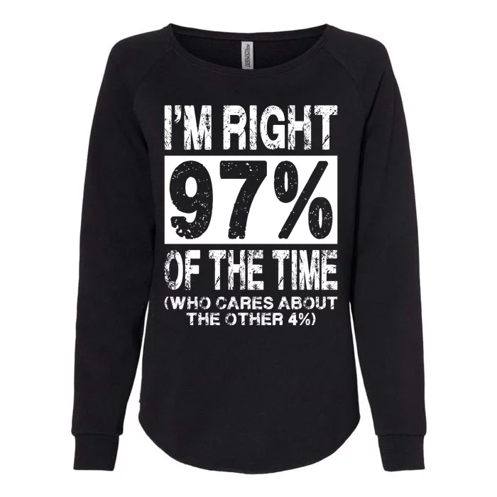 Im Right 97% Of The Time (Who Cares About The Other 4%) Womens California Wash Sweatshirt