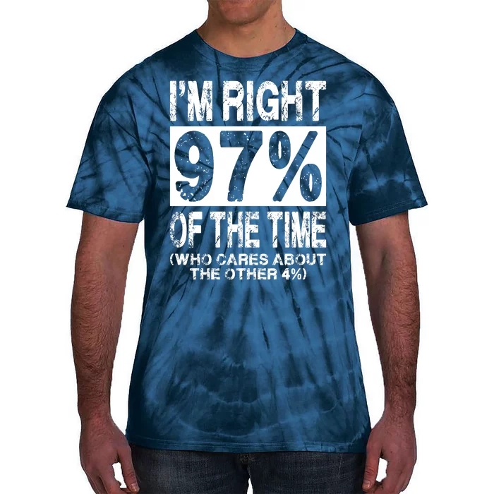 Im Right 97% Of The Time (Who Cares About The Other 4%) Tie-Dye T-Shirt