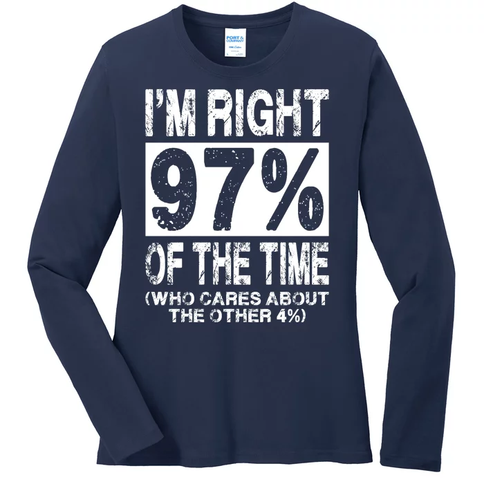 Im Right 97% Of The Time (Who Cares About The Other 4%) Ladies Long Sleeve Shirt