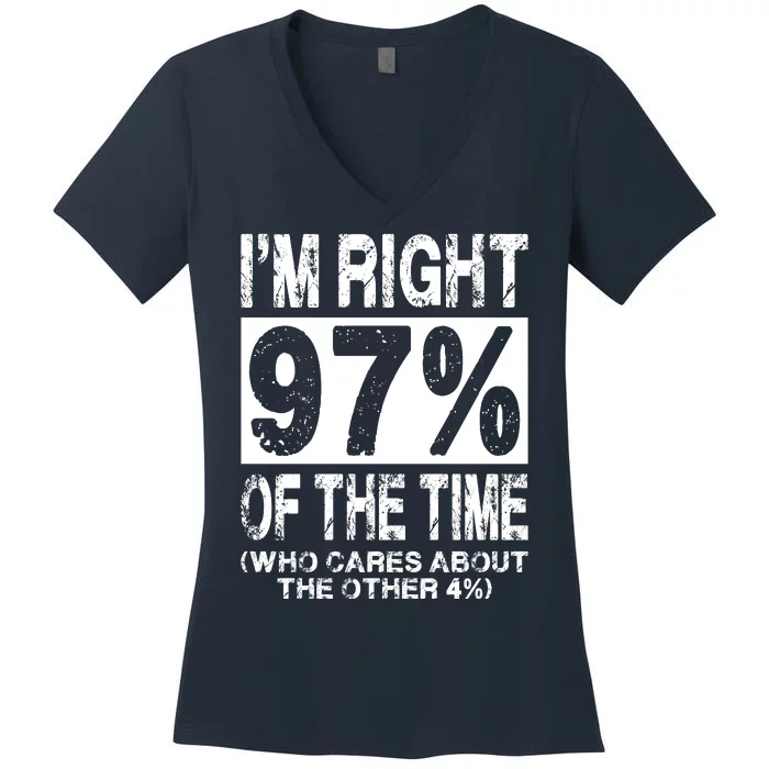 Im Right 97% Of The Time (Who Cares About The Other 4%) Women's V-Neck T-Shirt