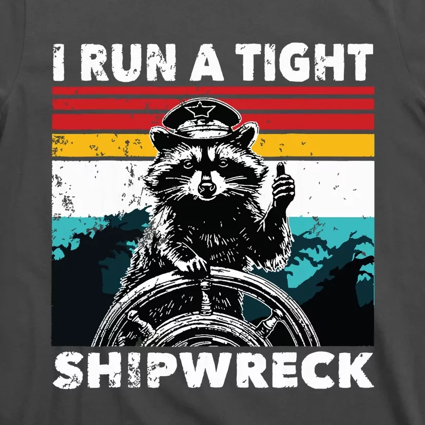 I Run A Tight Shipwreck Funny Raccoon Captain T-Shirt