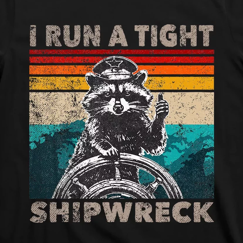 I Run A Tight Shipwreck Funny Raccoon Captain T-Shirt