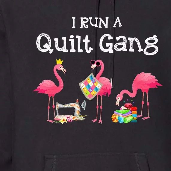 I run a quilt gang funny quilting Premium Hoodie