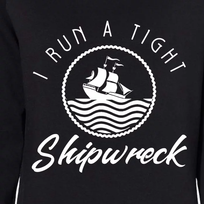 I Run A Tight Shipwreck Womens California Wash Sweatshirt