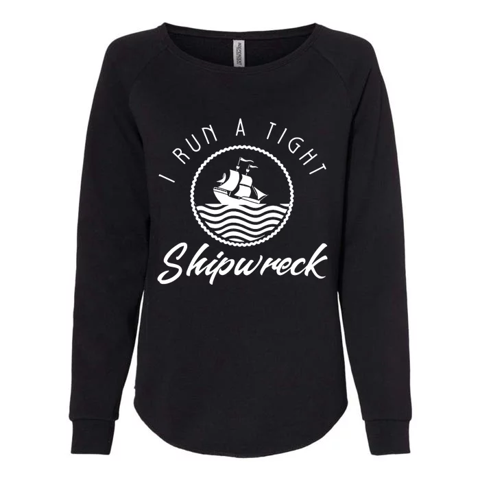 I Run A Tight Shipwreck Womens California Wash Sweatshirt