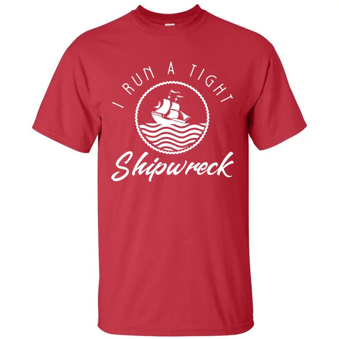 I Run A Tight Shipwreck Tall T-Shirt