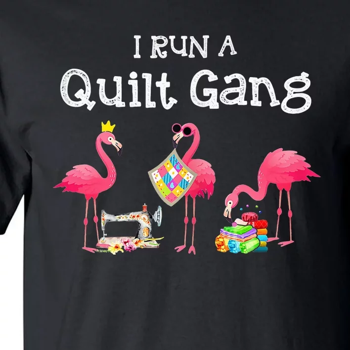 I run a quilt gang funny quilting Tall T-Shirt