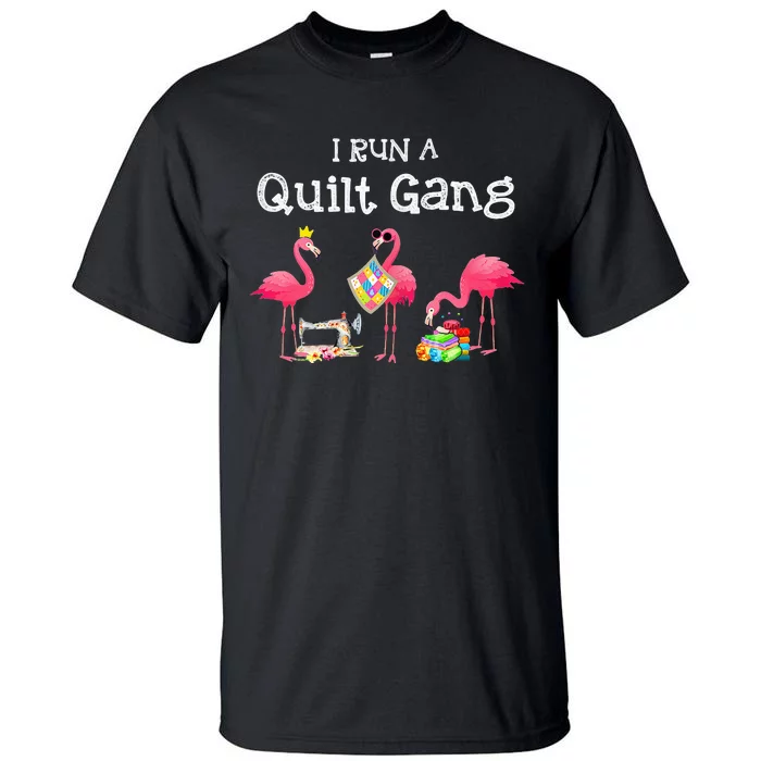 I run a quilt gang funny quilting Tall T-Shirt