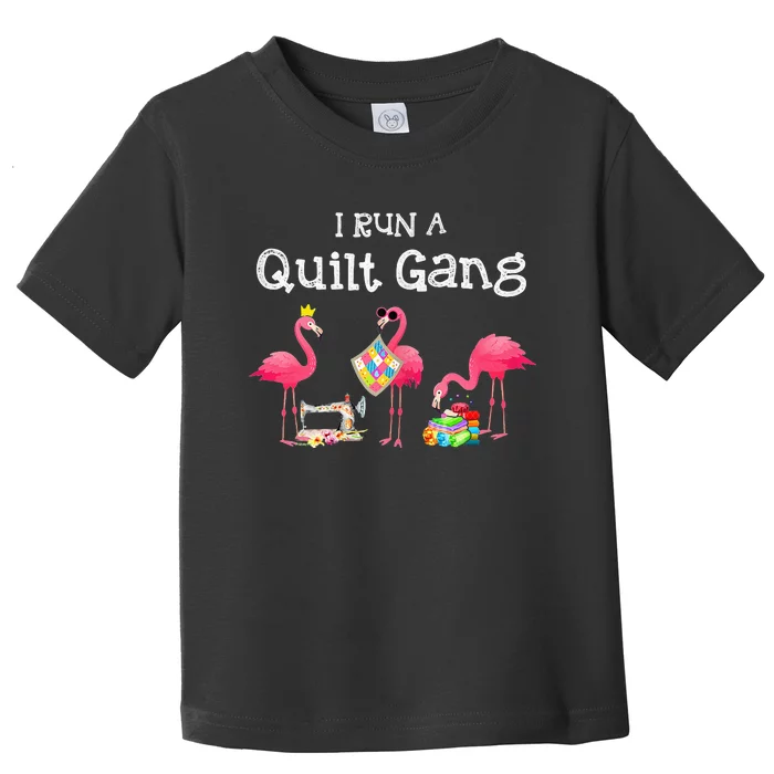 I run a quilt gang funny quilting Toddler T-Shirt