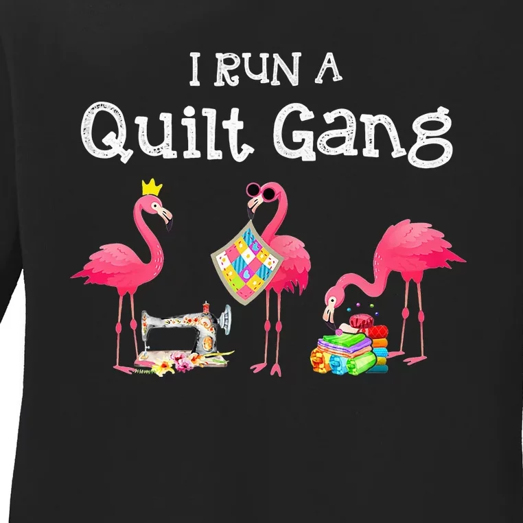 I run a quilt gang funny quilting Ladies Long Sleeve Shirt