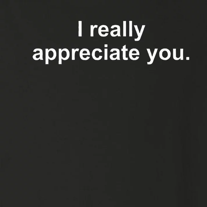 I Really Appreciate You Toddler Long Sleeve Shirt