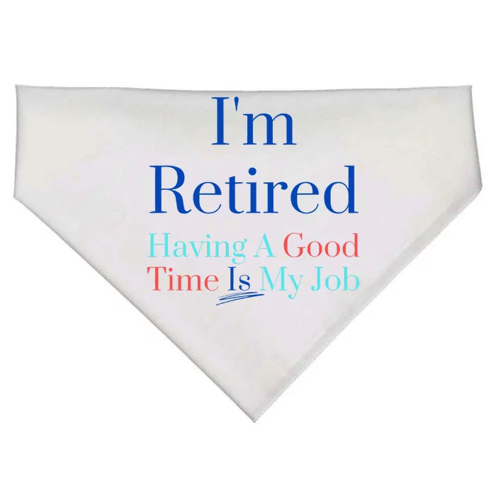 IM Retired And Having A Good Time Is My Job USA-Made Doggie Bandana