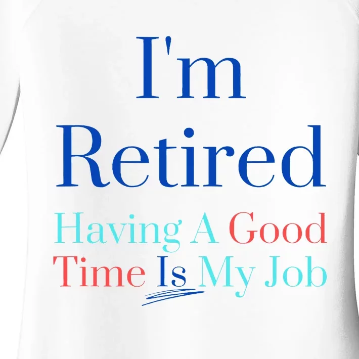 IM Retired And Having A Good Time Is My Job Women's Perfect Tri Tunic Long Sleeve Shirt