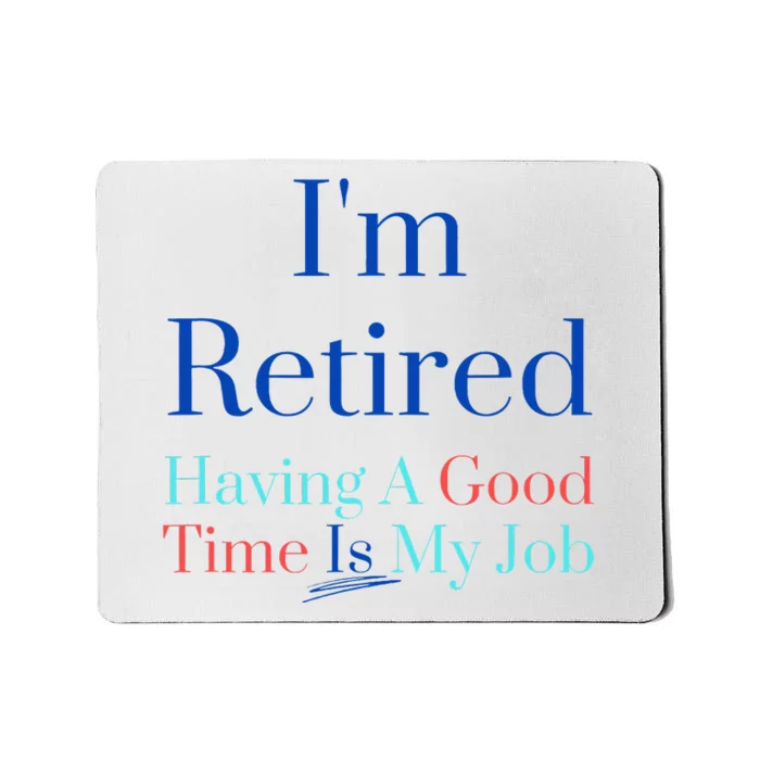 IM Retired And Having A Good Time Is My Job Mousepad