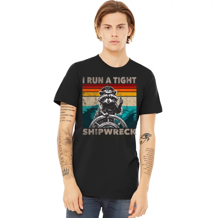 I Run A Tight Shipwreck Funny Raccoon Captain Vintage Premium T-Shirt