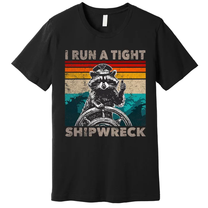 I Run A Tight Shipwreck Funny Raccoon Captain Vintage Premium T-Shirt