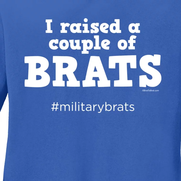 I Raised A Couple Of Brats Military Brat Funny Gift Ladies Long Sleeve Shirt