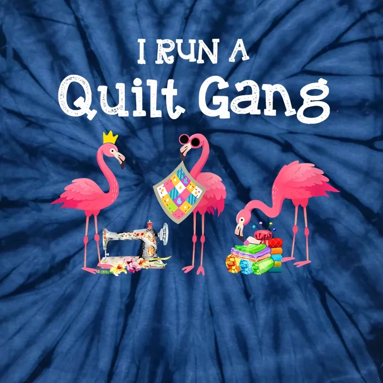 I Run A Quilt Gang Funny Quilting Tie-Dye T-Shirt