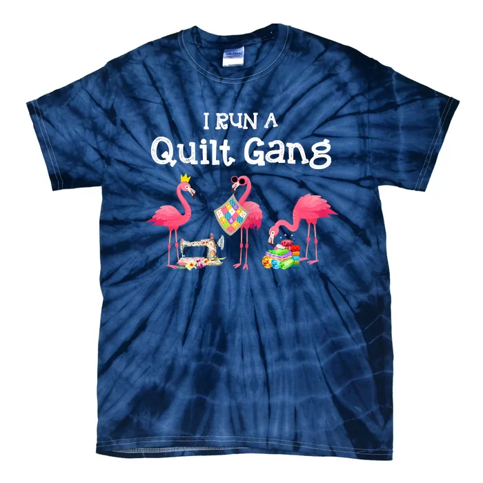 I Run A Quilt Gang Funny Quilting Tie-Dye T-Shirt