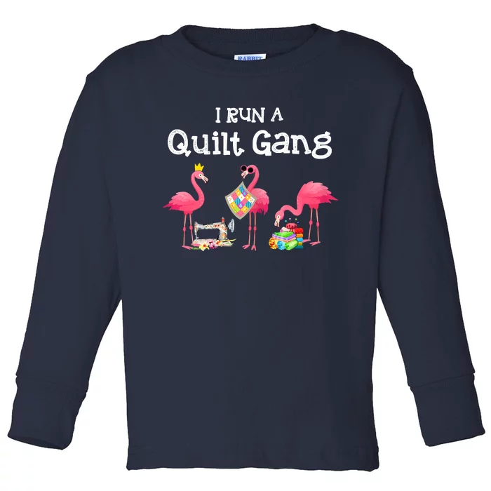 I Run A Quilt Gang Funny Quilting Toddler Long Sleeve Shirt