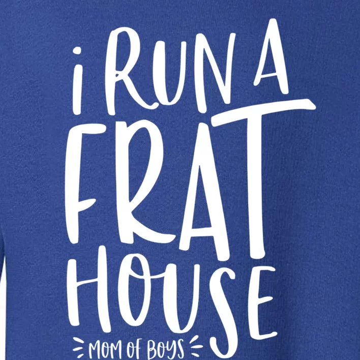 I Run A Frat House #Momof Mom Gift Toddler Sweatshirt