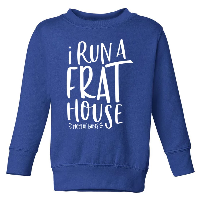 I Run A Frat House #Momof Mom Gift Toddler Sweatshirt