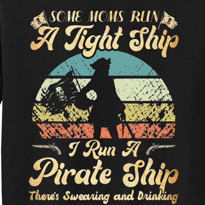 I Run A Pirate Ship Some Moms Run A Tight Ship For Cool Mom Tall Sweatshirt